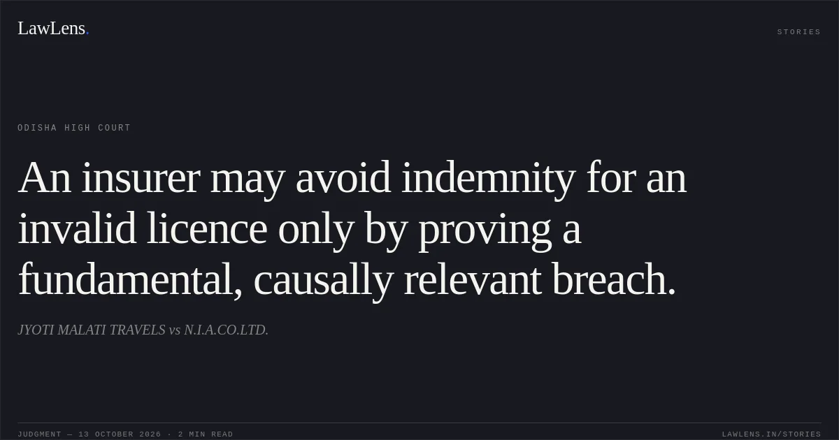 An insurer may avoid indemnity for an invalid licence only by proving a fundamental, causally relevant breach.. JYOTI MALATI TRAVELS vs N.I.A.CO.LTD.. Odisha High Court. LawLens