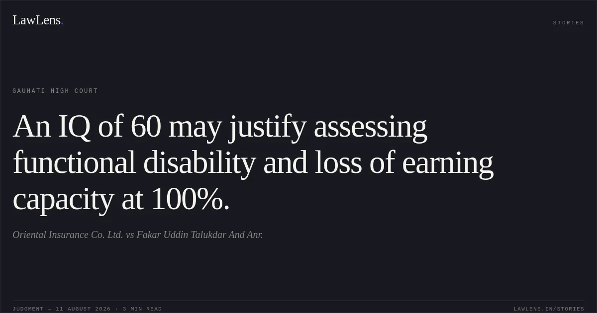 An IQ of 60 may justify assessing functional disability and loss of earning capacity at 100%.. Oriental Insurance Co. Ltd. vs Fakar Uddin Talukdar And Anr.. Gauhati High Court. LawLens