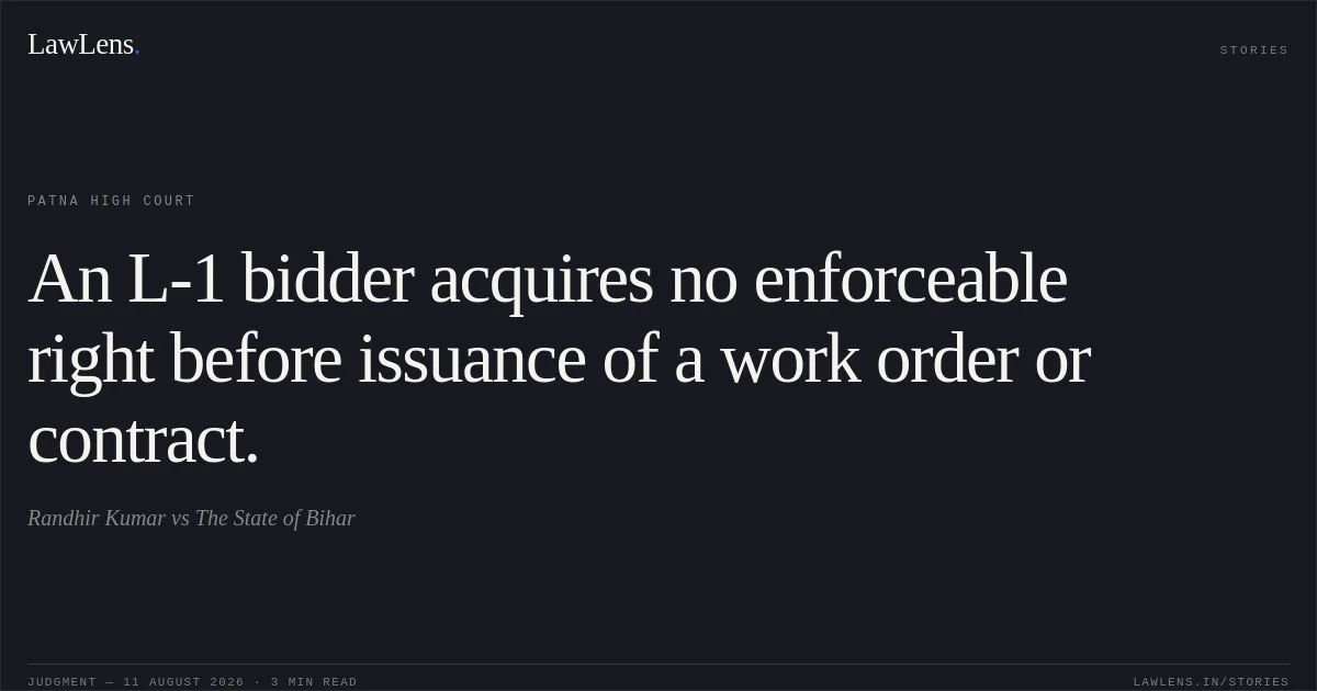 An L-1 bidder acquires no enforceable right before issuance of a work order or contract.. Randhir Kumar vs The State of Bihar. Patna High Court. LawLens