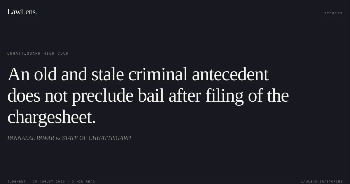 An old and stale criminal antecedent does not preclude bail after filing of the chargesheet.. PANNALAL PAWAR vs STATE OF CHHATTISGARH. Chhattisgarh High Court. LawLens