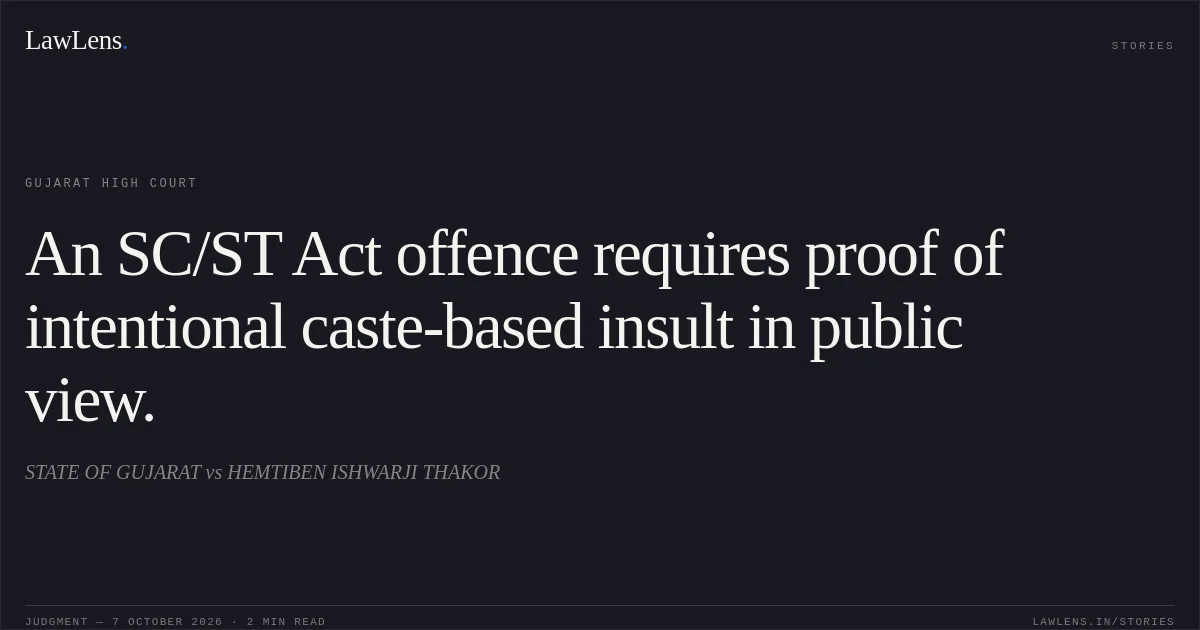 An SC/ST Act offence requires proof of intentional caste-based insult in public view.. STATE OF GUJARAT vs HEMTIBEN ISHWARJI THAKOR. Gujarat High Court. LawLens