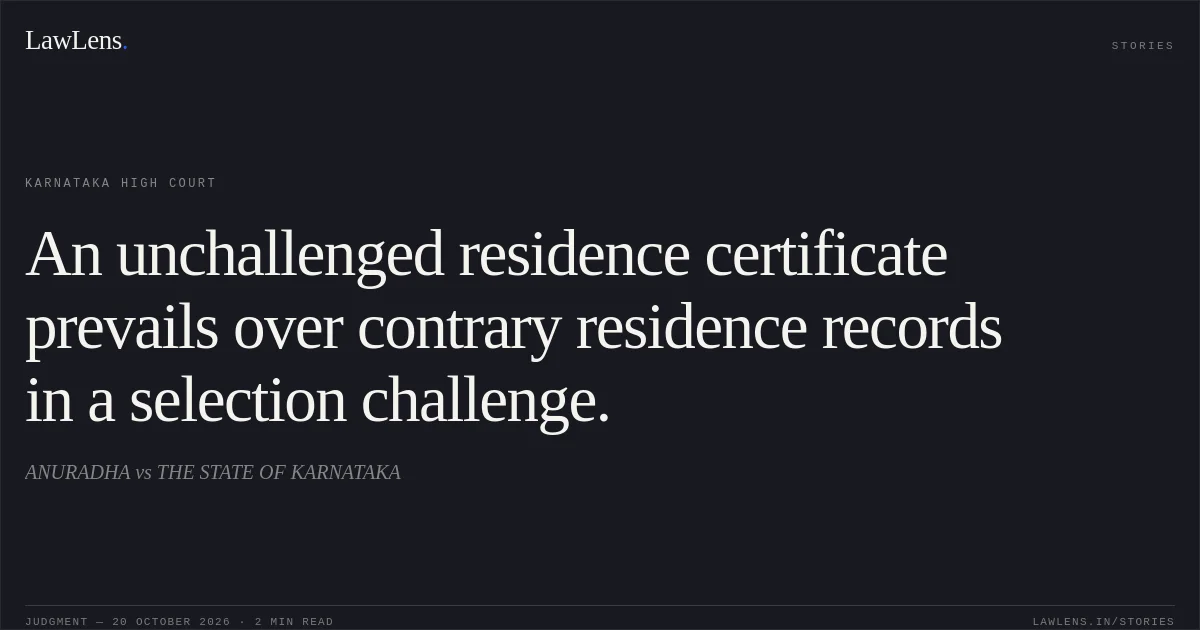 An unchallenged residence certificate prevails over contrary residence records in a selection challenge.. ANURADHA vs THE STATE OF KARNATAKA. Karnataka High Court. LawLens