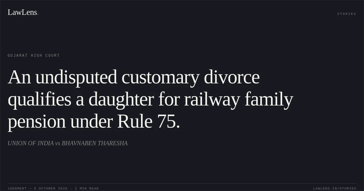An undisputed customary divorce qualifies a daughter for railway family pension under Rule 75.. UNION OF INDIA vs BHAVNABEN THARESHA. Gujarat High Court. LawLens