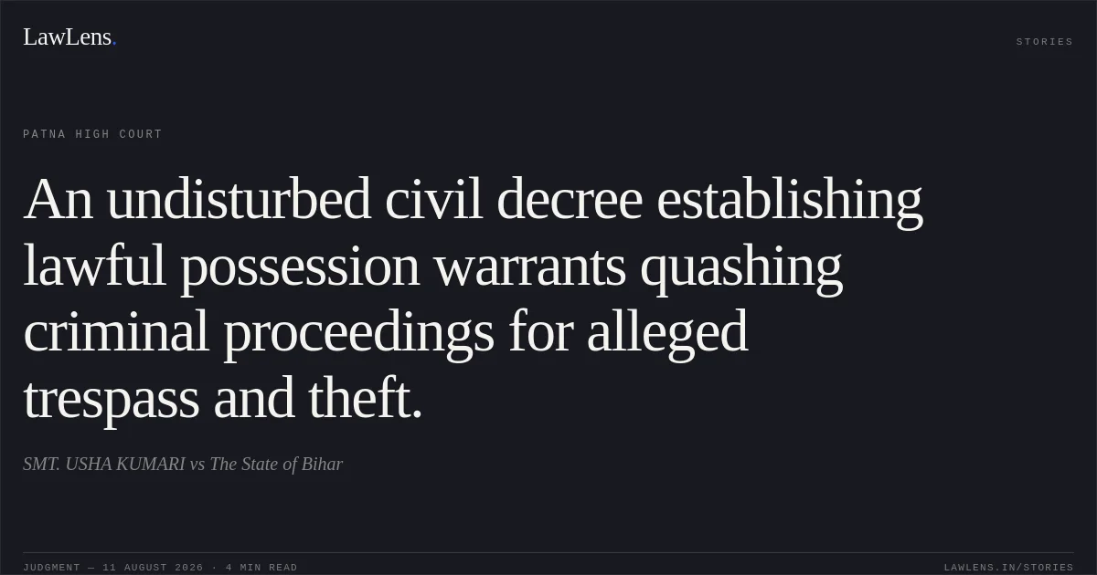 An undisturbed civil decree establishing lawful possession warrants quashing criminal proceedings for alleged trespass and theft.. SMT. USHA KUMARI vs The State of Bihar. Patna High Court. LawLens