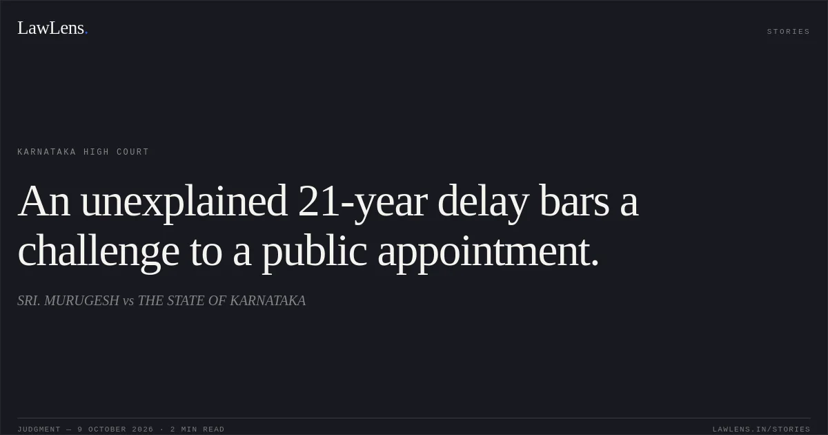 An unexplained 21-year delay bars a challenge to a public appointment.. SRI. MURUGESH vs THE STATE OF KARNATAKA. Karnataka High Court. LawLens