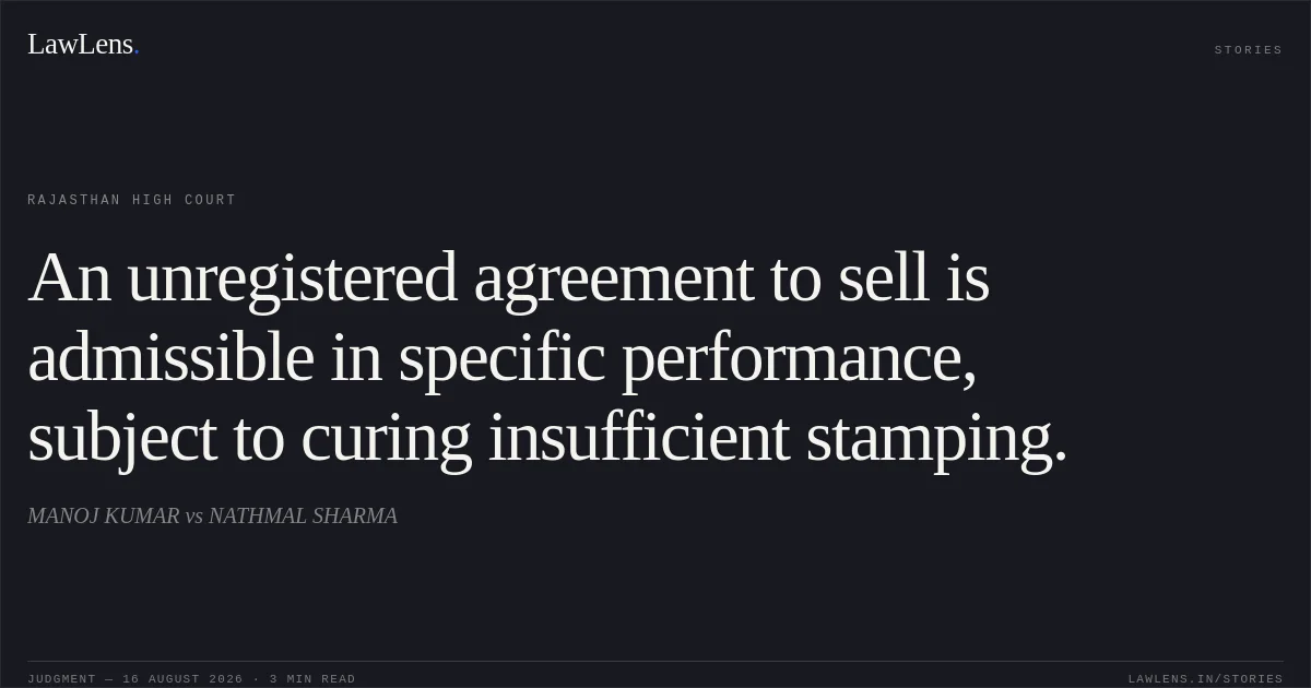 An unregistered agreement to sell is admissible in specific performance, subject to curing insufficient stamping.. MANOJ KUMAR vs NATHMAL SHARMA. Rajasthan High Court. LawLens