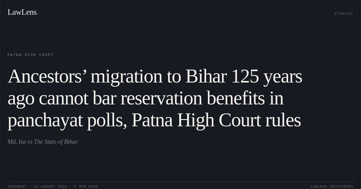 Ancestors’ migration to Bihar 125 years ago cannot bar reservation benefits in panchayat polls, Patna High Court rules. Md. Isa vs The State of Bihar. Patna High Court. LawLens