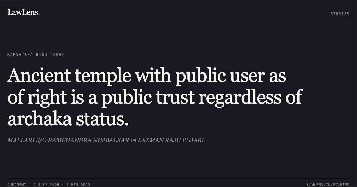 Ancient temple with public user as of right is a public trust regardless of archaka status.. MALLARI S/O RAMCHANDRA NIMBALKAR vs LAXMAN RAJU PUJARI. Karnataka High Court. LawLens