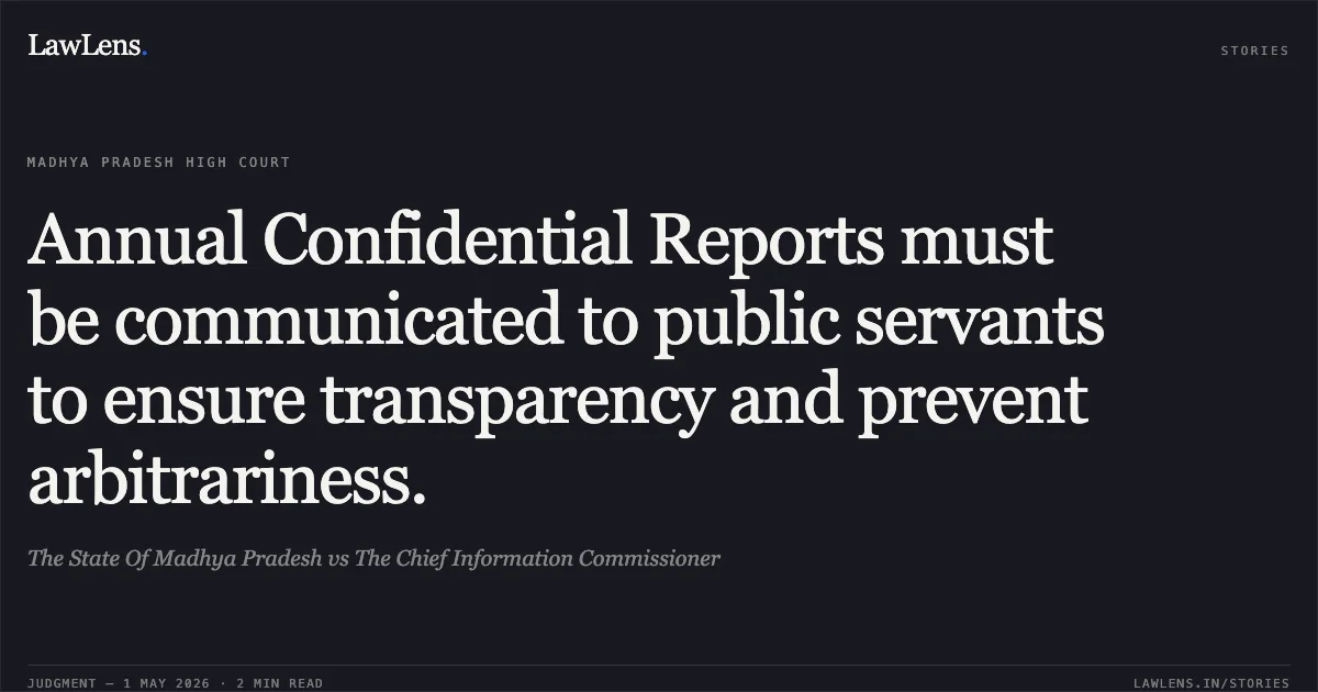 Annual Confidential Reports must be communicated to public servants to ensure transparency and prevent arbitrariness.. The State Of Madhya Pradesh vs The Chief Information Commissioner. Madhya Pradesh High Court. LawLens