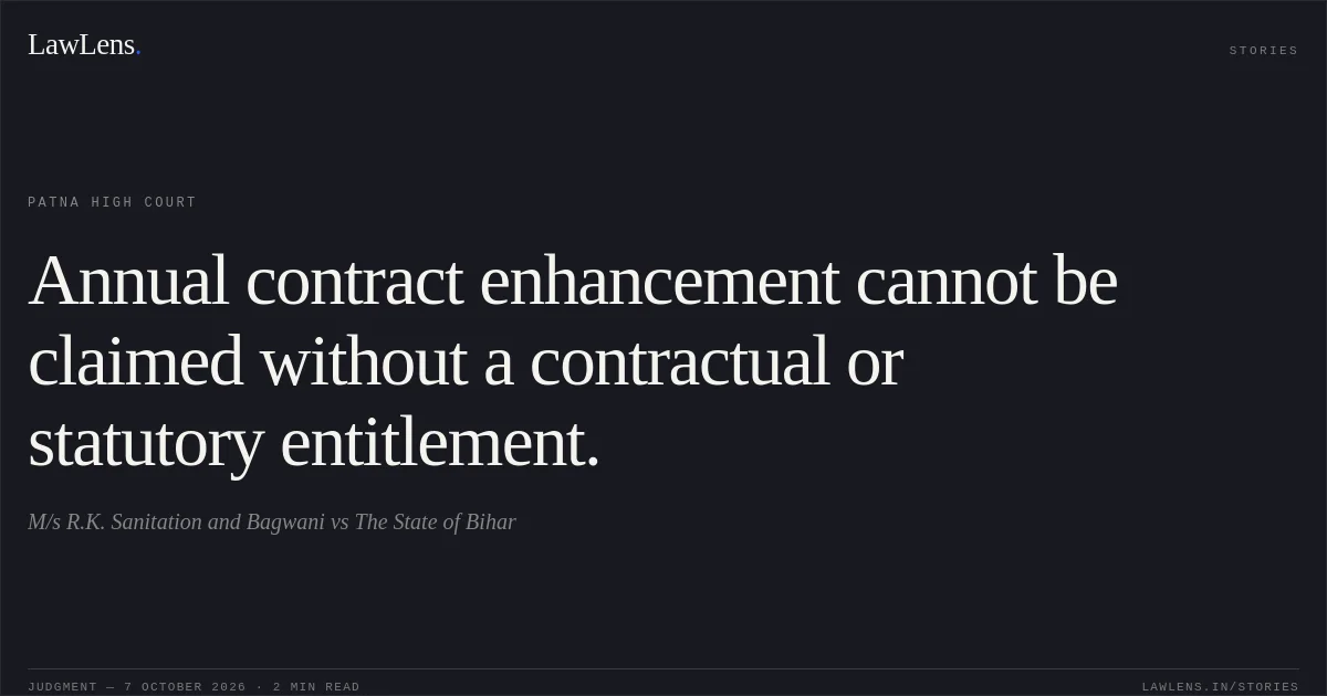 Annual contract enhancement cannot be claimed without a contractual or statutory entitlement.. M/s R.K. Sanitation and Bagwani vs The State of Bihar. Patna High Court. LawLens