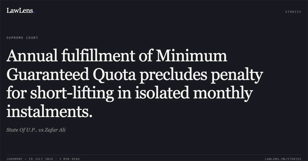Annual fulfillment of Minimum Guaranteed Quota precludes penalty for short-lifting in isolated monthly instalments.. State Of U.P.. vs Zafar Ali. Supreme Court. LawLens