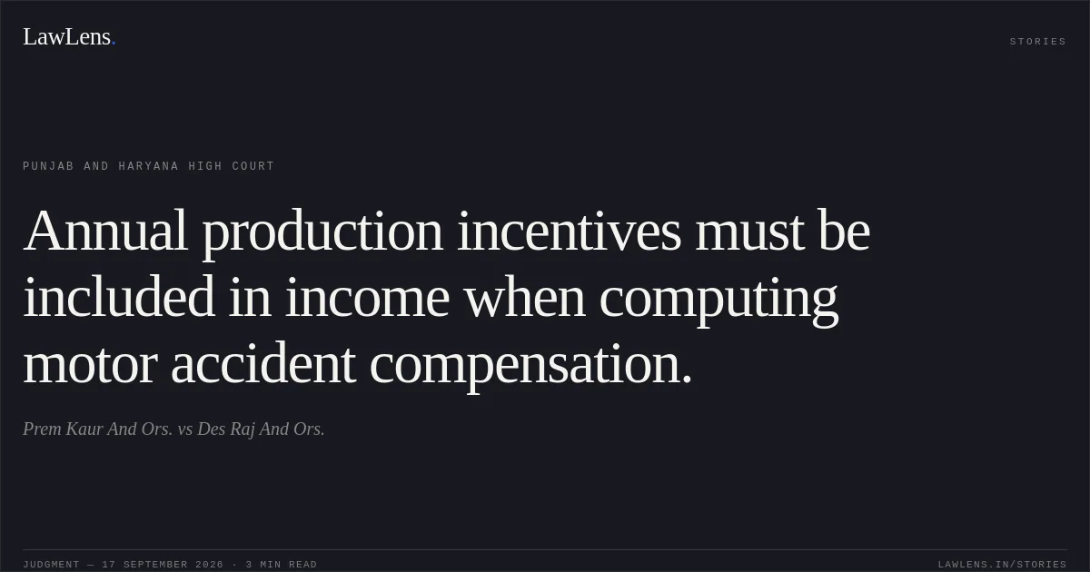 Annual production incentives must be included in income when computing motor accident compensation.. Prem Kaur And Ors. vs Des Raj And Ors.. Punjab and Haryana High Court. LawLens