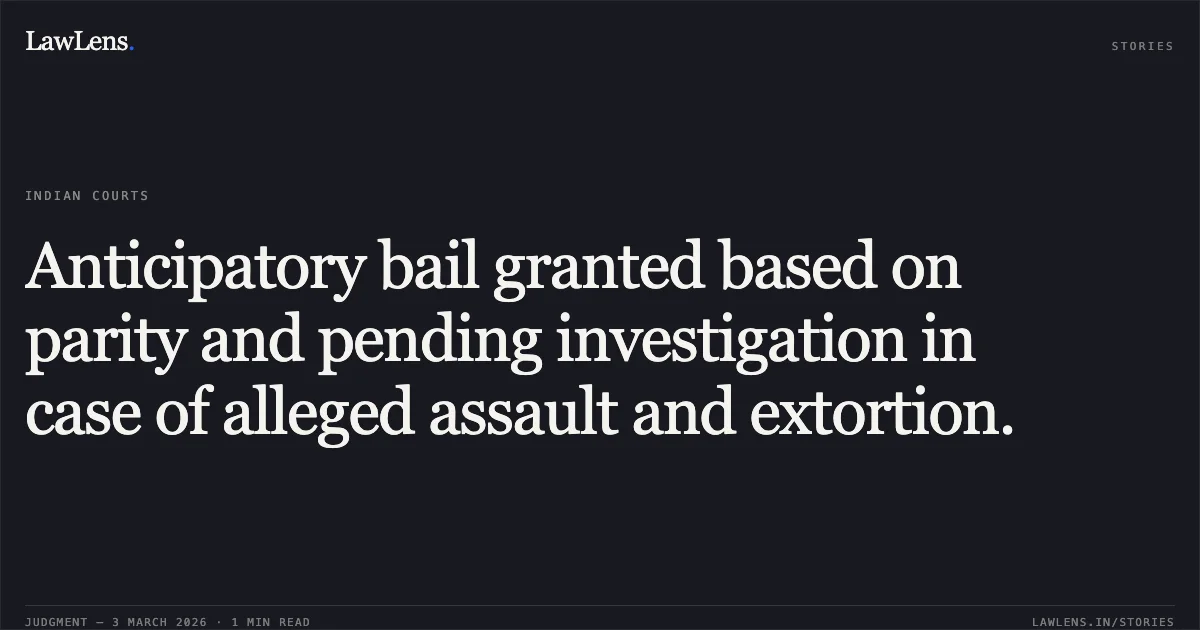 Anticipatory bail granted based on parity and pending investigation in case of alleged assault and extortion.. Dhirendra Kumar Pradhan & Others v. State of Chhattisgarh [2026:CGHC:10782]. Chhattisgarh High Court. LawLens