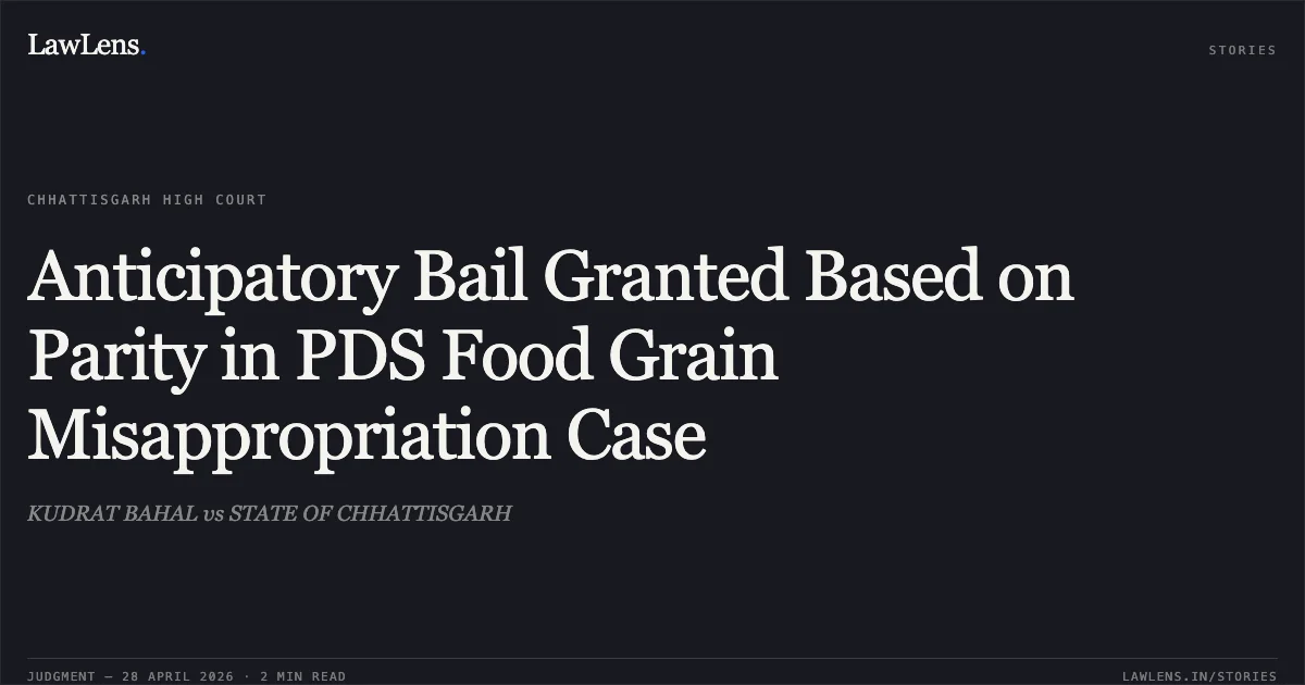 Anticipatory Bail Granted Based on Parity in PDS Food Grain Misappropriation Case. KUDRAT BAHAL vs STATE OF CHHATTISGARH. Chhattisgarh High Court. LawLens