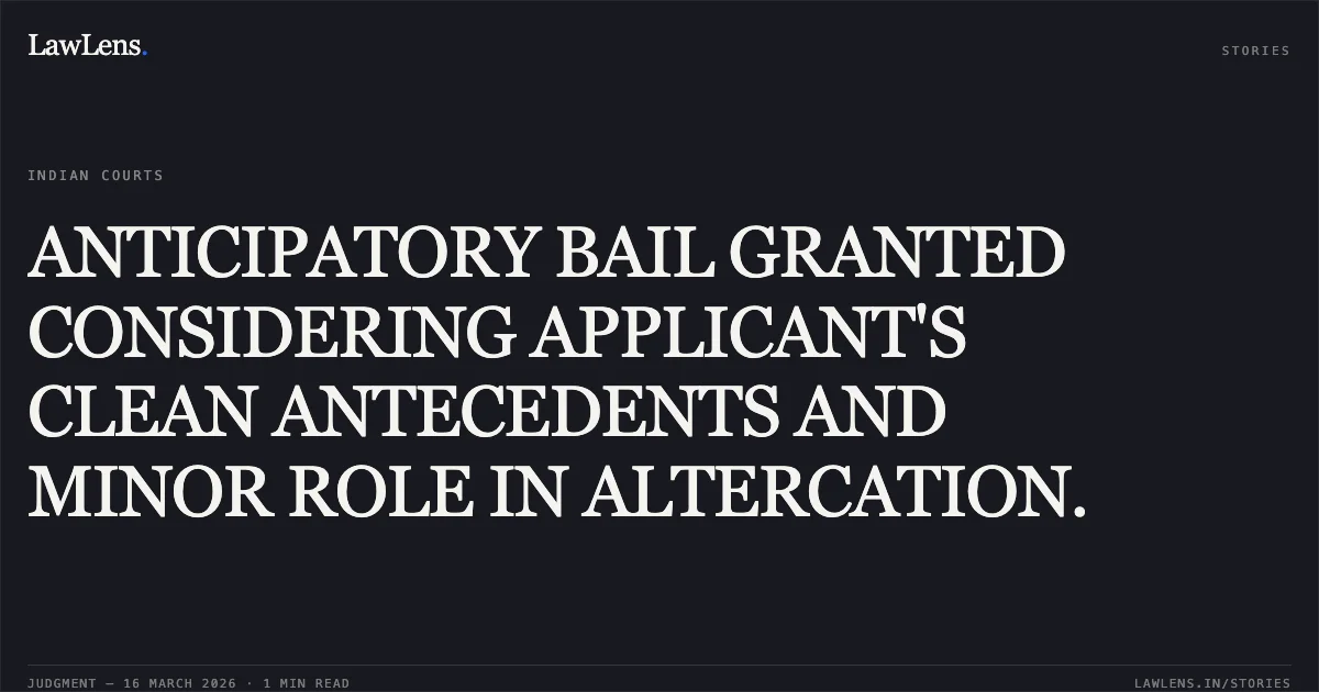 ANTICIPATORY BAIL GRANTED CONSIDERING APPLICANT'S CLEAN ANTECEDENTS AND MINOR ROLE IN ALTERCATION.. Bheema vs The State Of Madhya Pradesh. Madhya Pradesh High Court. LawLens