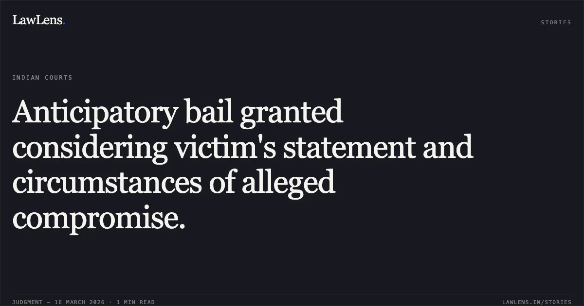 Anticipatory bail granted considering victim's statement and circumstances of alleged compromise.. SAROJ YADAV vs STATE OF CHHATTISGARH. Chhattisgarh High Court. LawLens