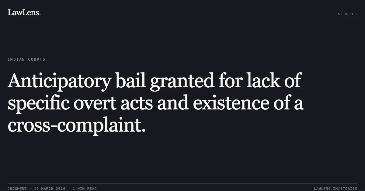 Anticipatory bail granted for lack of specific overt acts and existence of a cross-complaint.. Rajesh Chauhan vs The State Of Madhya Pradesh. Madhya Pradesh High Court. LawLens