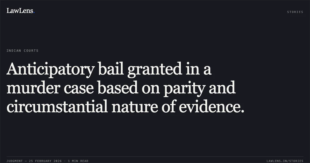 Anticipatory bail granted in a murder case based on parity and circumstantial nature of evidence.. Sandeep Pironiya v. The State of Madhya Pradesh [MCRC No. 8994 of 2026 (Neutral Citation: 2026:MPHC-GWL:7072)]. Madhya Pradesh High Court. LawLens