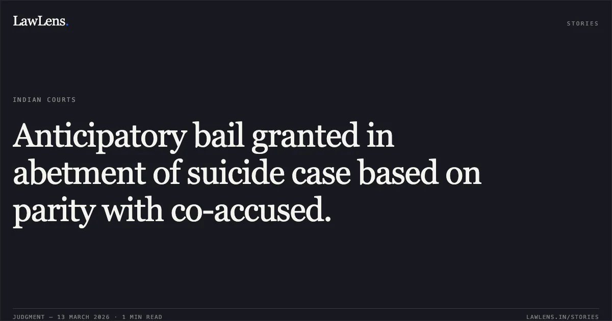 Anticipatory bail granted in abetment of suicide case based on parity with co-accused.. Ramesh Paliwal & Anr. v. State of Chhattisgarh [2026:CGHC:11432]. Chhattisgarh High Court. LawLens