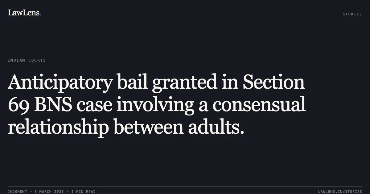 Anticipatory bail granted in Section 69 BNS case involving a consensual relationship between adults.. Lavkumar Sidar v. State of Chhattisgarh [2026:CGHC:10519]. Chhattisgarh High Court. LawLens