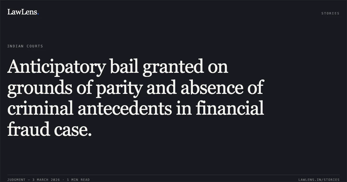 Anticipatory bail granted on grounds of parity and absence of criminal antecedents in financial fraud case.. Surya Pratap Joshi v. State of Chhattisgarh [2026:CGHC:10778]. Chhattisgarh High Court. LawLens