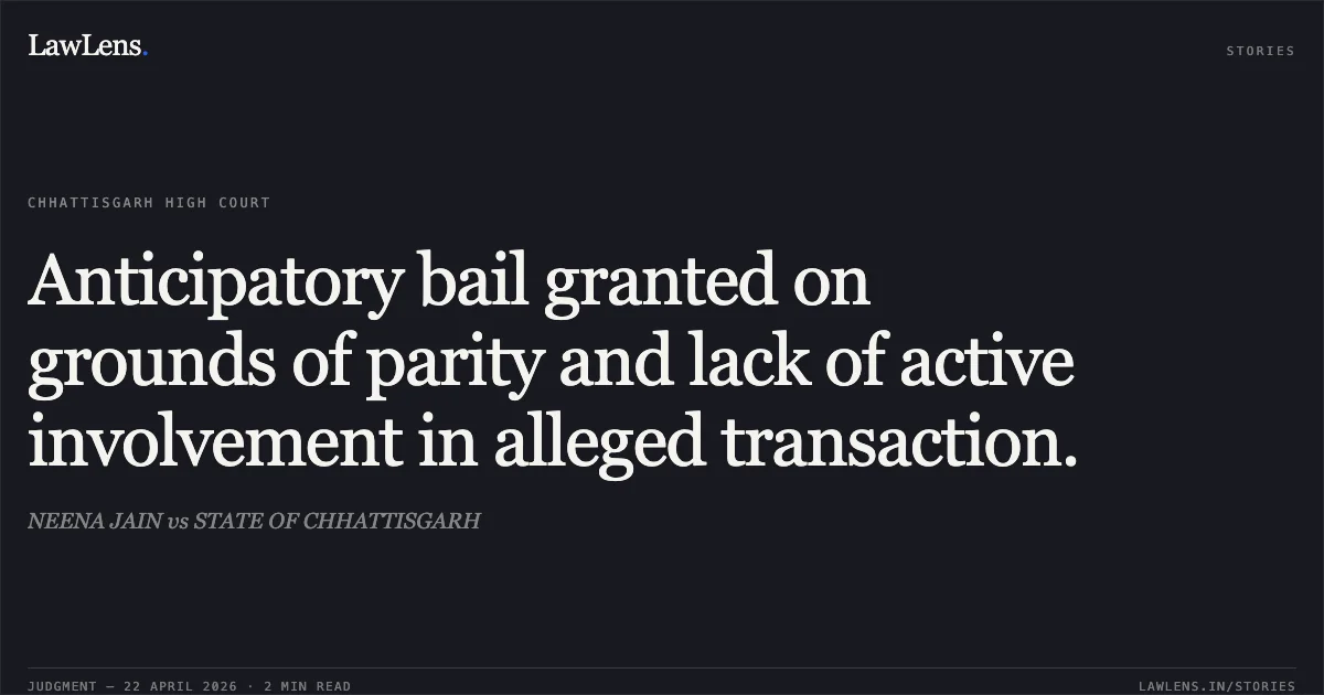 Anticipatory bail granted on grounds of parity and lack of active involvement in alleged transaction.. NEENA JAIN vs STATE OF CHHATTISGARH. Chhattisgarh High Court. LawLens