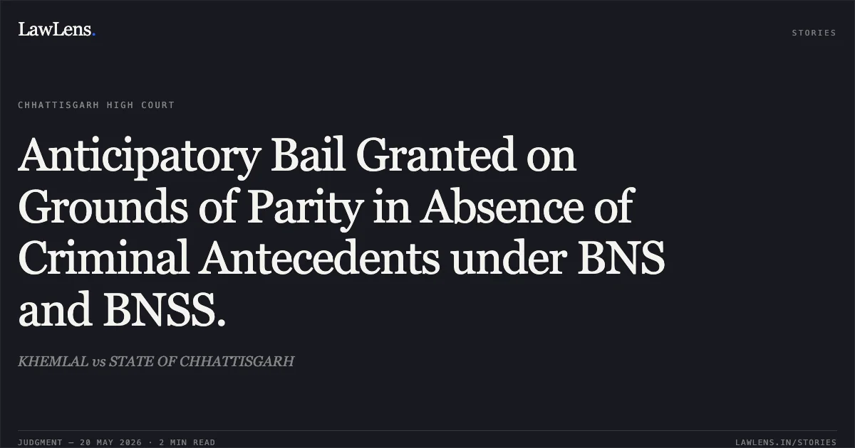 Anticipatory Bail Granted on Grounds of Parity in Absence of Criminal Antecedents under BNS and BNSS.. KHEMLAL vs STATE OF CHHATTISGARH. Chhattisgarh High Court. LawLens