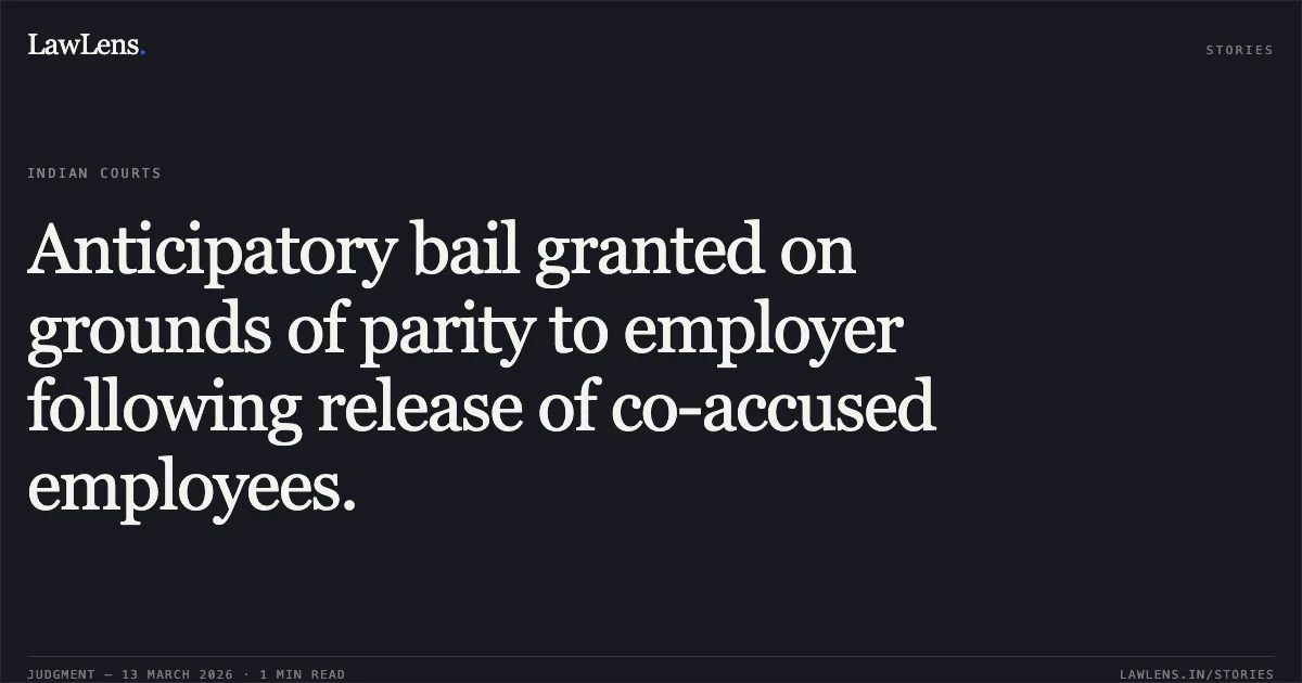 Anticipatory bail granted on grounds of parity to employer following release of co-accused employees.. Suraj Shah v. State of Chhattisgarh [MCRCA No. 359 of 2026]. Chhattisgarh High Court. LawLens
