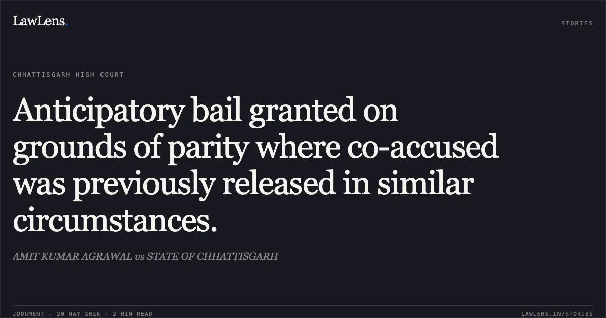 Anticipatory bail granted on grounds of parity where co-accused was previously released in similar circumstances.. AMIT KUMAR AGRAWAL vs STATE OF CHHATTISGARH. Chhattisgarh High Court. LawLens