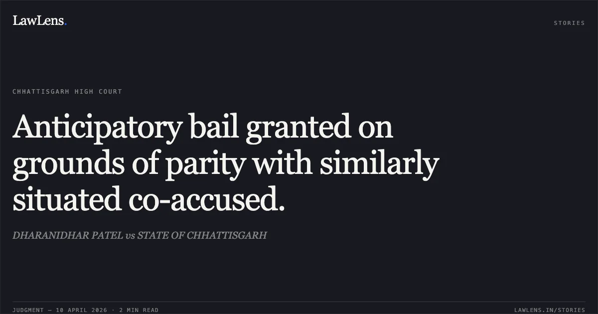 Anticipatory bail granted on grounds of parity with similarly situated co-accused.. DHARANIDHAR PATEL vs STATE OF CHHATTISGARH. Chhattisgarh High Court. LawLens