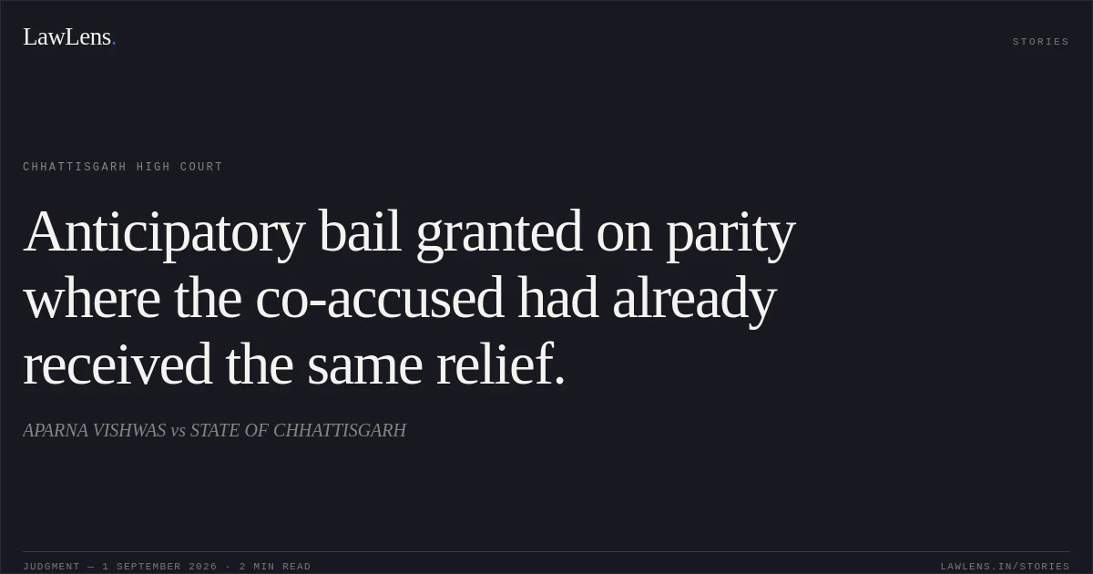 Anticipatory bail granted on parity where the co-accused had already received the same relief.. APARNA VISHWAS vs STATE OF CHHATTISGARH. Chhattisgarh High Court. LawLens