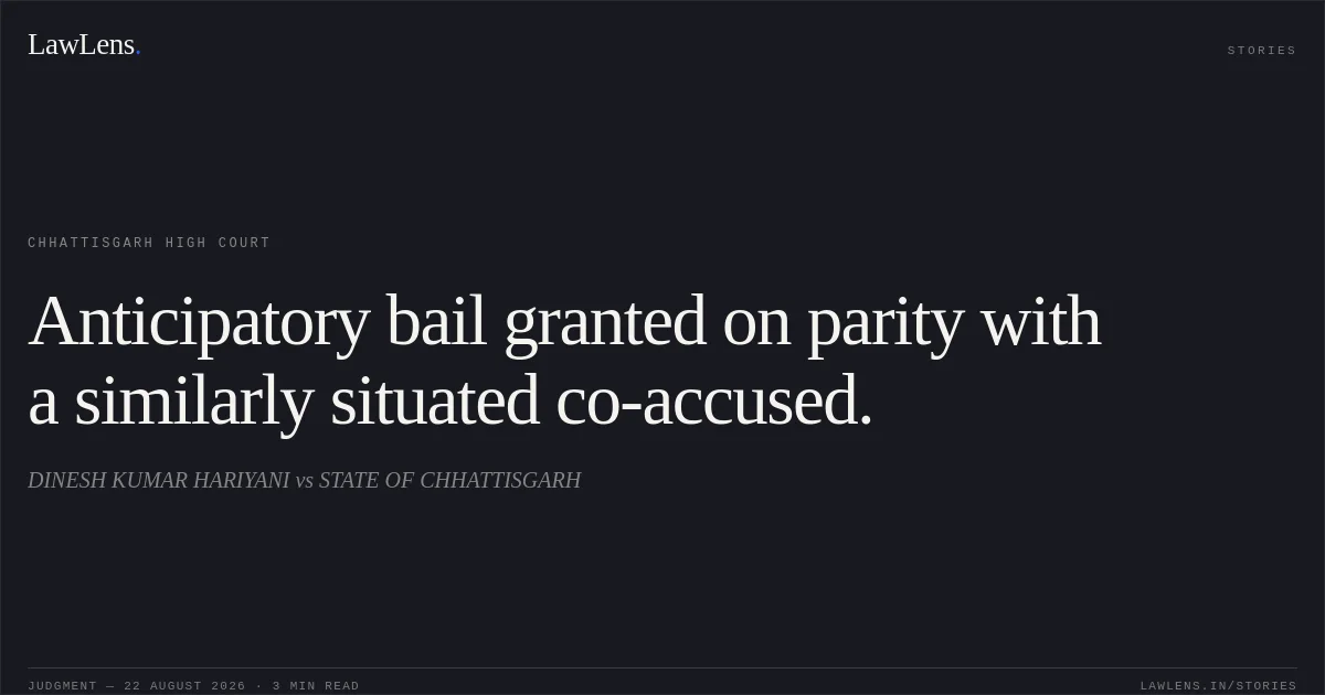 Anticipatory bail granted on parity with a similarly situated co-accused.. DINESH KUMAR HARIYANI vs STATE OF CHHATTISGARH. Chhattisgarh High Court. LawLens