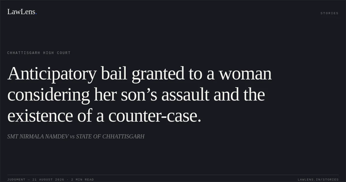 Anticipatory bail granted to a woman considering her son’s assault and the existence of a counter-case.. SMT NIRMALA NAMDEV vs STATE OF CHHATTISGARH. Chhattisgarh High Court. LawLens