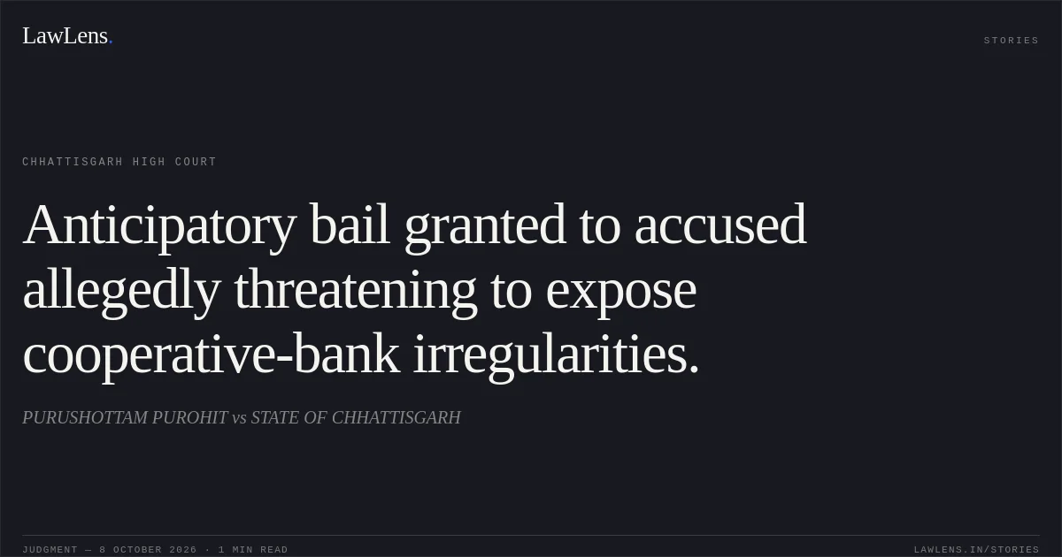 Anticipatory bail granted to accused allegedly threatening to expose cooperative-bank irregularities.. PURUSHOTTAM PUROHIT vs STATE OF CHHATTISGARH. Chhattisgarh High Court. LawLens