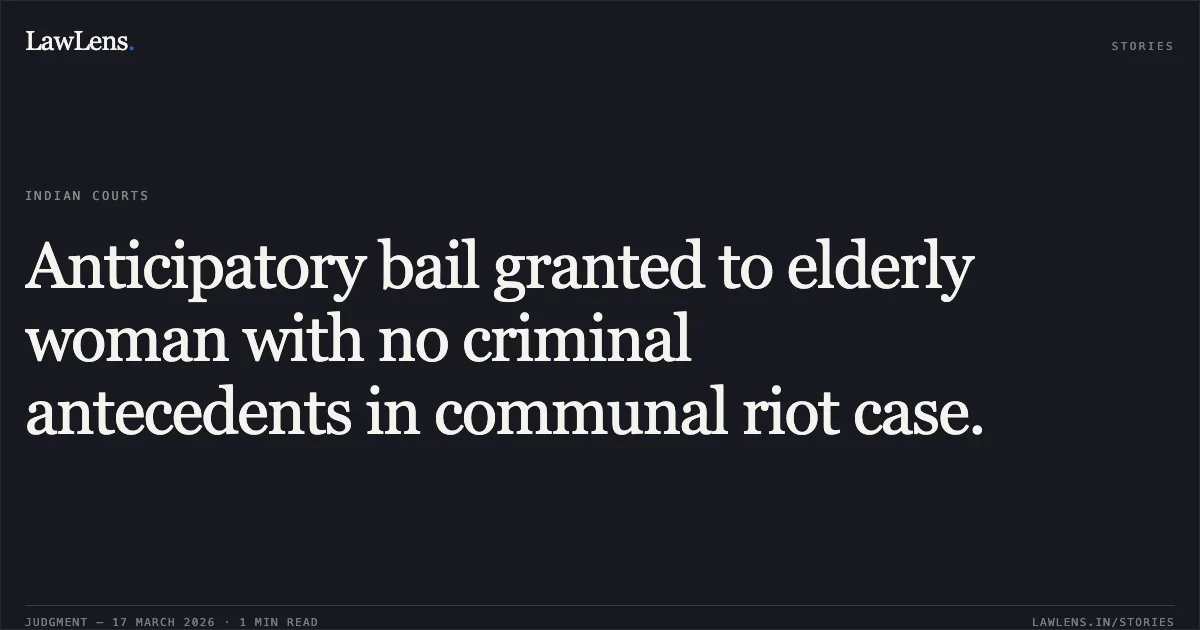 Anticipatory bail granted to elderly woman with no criminal antecedents in communal riot case.. Anisha Bano vs The State Of Madhya Pradesh. Madhya Pradesh High Court. LawLens