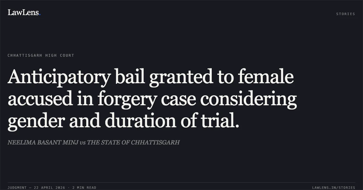 Anticipatory bail granted to female accused in forgery case considering gender and duration of trial.. NEELIMA BASANT MINJ vs THE STATE OF CHHATTISGARH. Chhattisgarh High Court. LawLens
