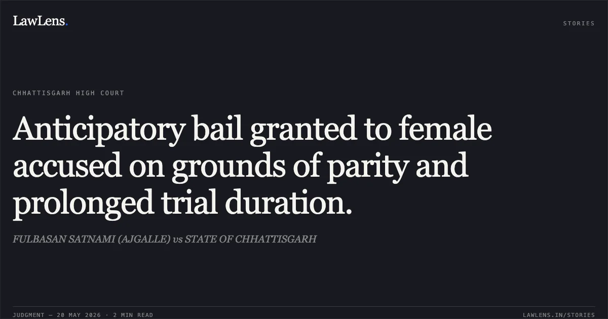 Anticipatory bail granted to female accused on grounds of parity and prolonged trial duration.. FULBASAN SATNAMI (AJGALLE) vs STATE OF CHHATTISGARH. Chhattisgarh High Court. LawLens