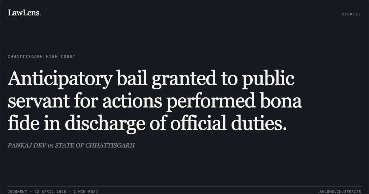 Anticipatory bail granted to public servant for actions performed bona fide in discharge of official duties.. PANKAJ DEV vs STATE OF CHHATTISGARH. Chhattisgarh High Court. LawLens
