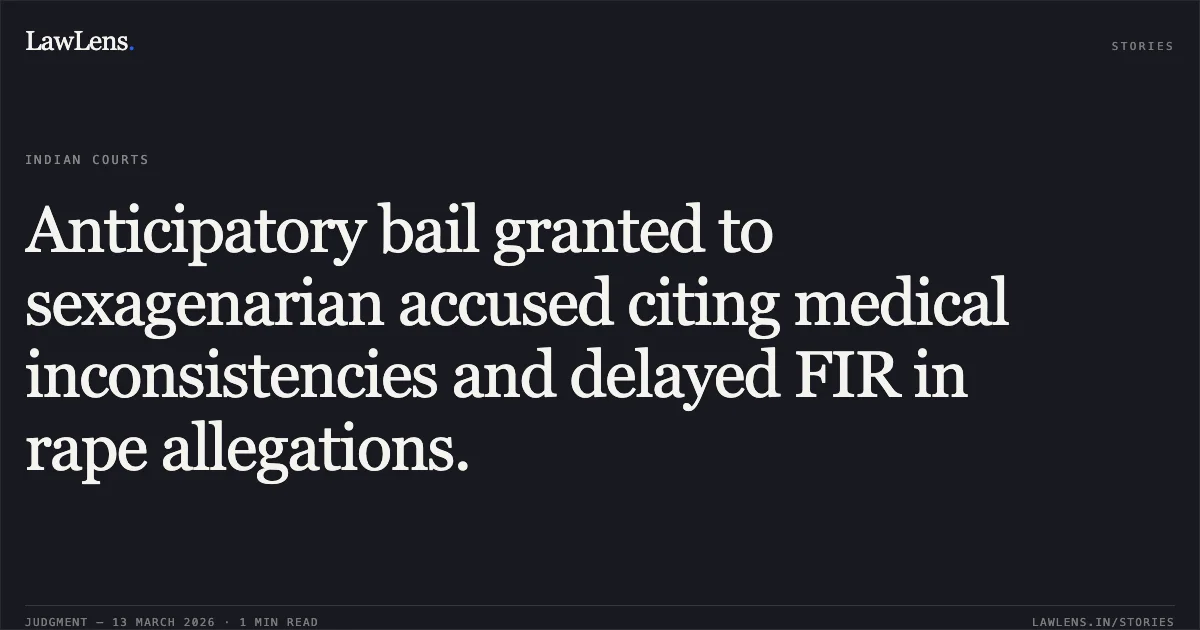 Anticipatory bail granted to sexagenarian accused citing medical inconsistencies and delayed FIR in rape allegations.. Pankaj Shukla v. State of Madhya Pradesh [MCRC No. 9031 of 2026]. Madhya Pradesh High Court. LawLens