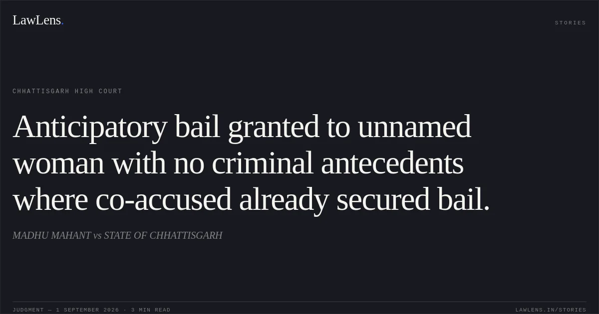 Anticipatory bail granted to unnamed woman with no criminal antecedents where co-accused already secured bail.. MADHU MAHANT vs STATE OF CHHATTISGARH. Chhattisgarh High Court. LawLens