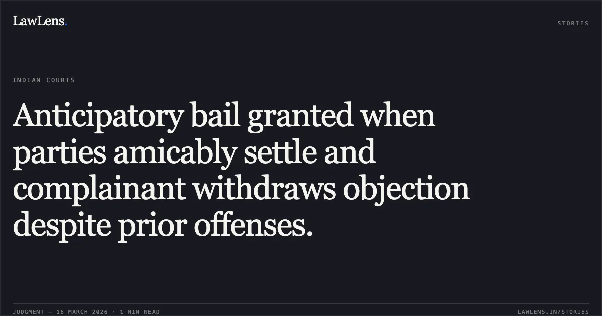 Anticipatory bail granted when parties amicably settle and complainant withdraws objection despite prior offenses.. ALAM SHAH vs STATE OF CHHATTISGARH. Chhattisgarh High Court. LawLens