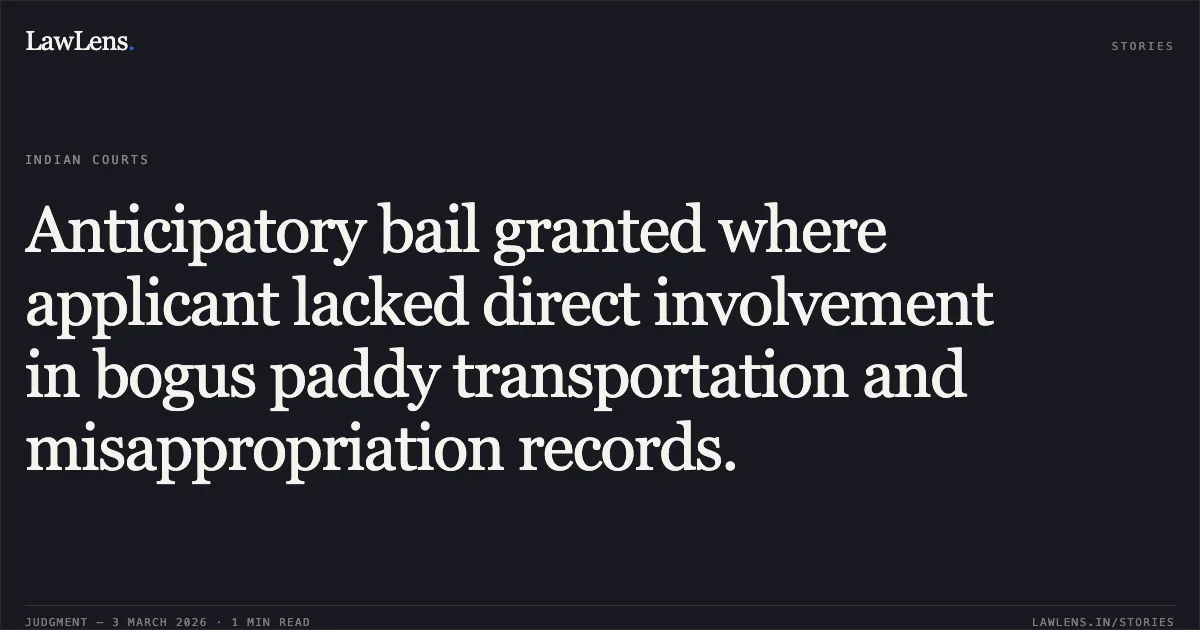 Anticipatory bail granted where applicant lacked direct involvement in bogus paddy transportation and misappropriation records.. Naved Memon v. State of Chhattisgarh [MCRCA No. 287 of 2026]. Chhattisgarh High Court. LawLens