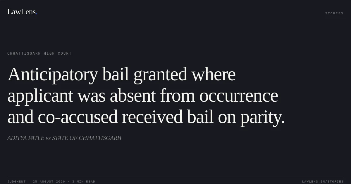 Anticipatory bail granted where applicant was absent from occurrence and co-accused received bail on parity.. ADITYA PATLE vs STATE OF CHHATTISGARH. Chhattisgarh High Court. LawLens