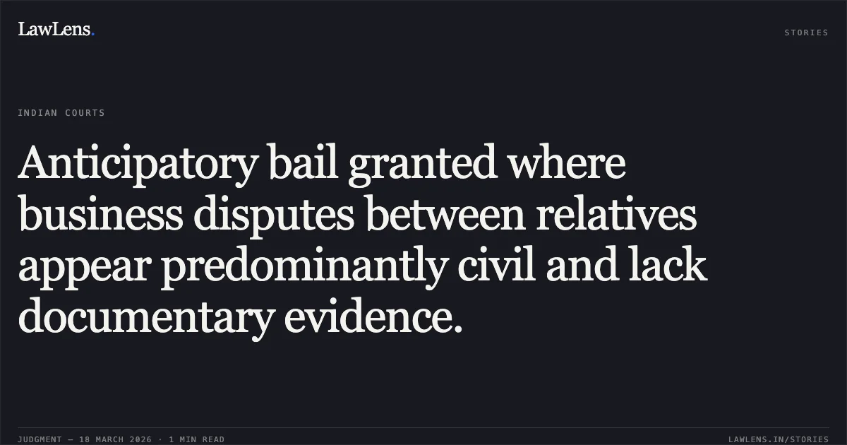 Anticipatory bail granted where business disputes between relatives appear predominantly civil and lack documentary evidence.. HITESH KUMAR AGRAWAL vs STATE OF CHHATTISGARH. Chhattisgarh High Court. LawLens