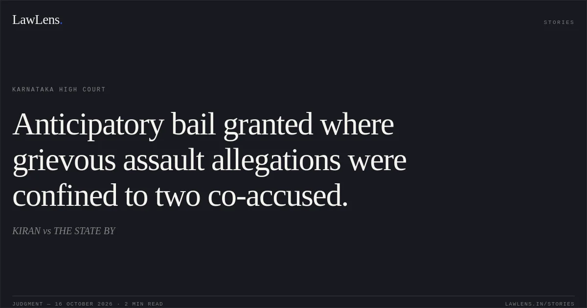 Anticipatory bail granted where grievous assault allegations were confined to two co-accused.. KIRAN vs THE STATE BY. Karnataka High Court. LawLens