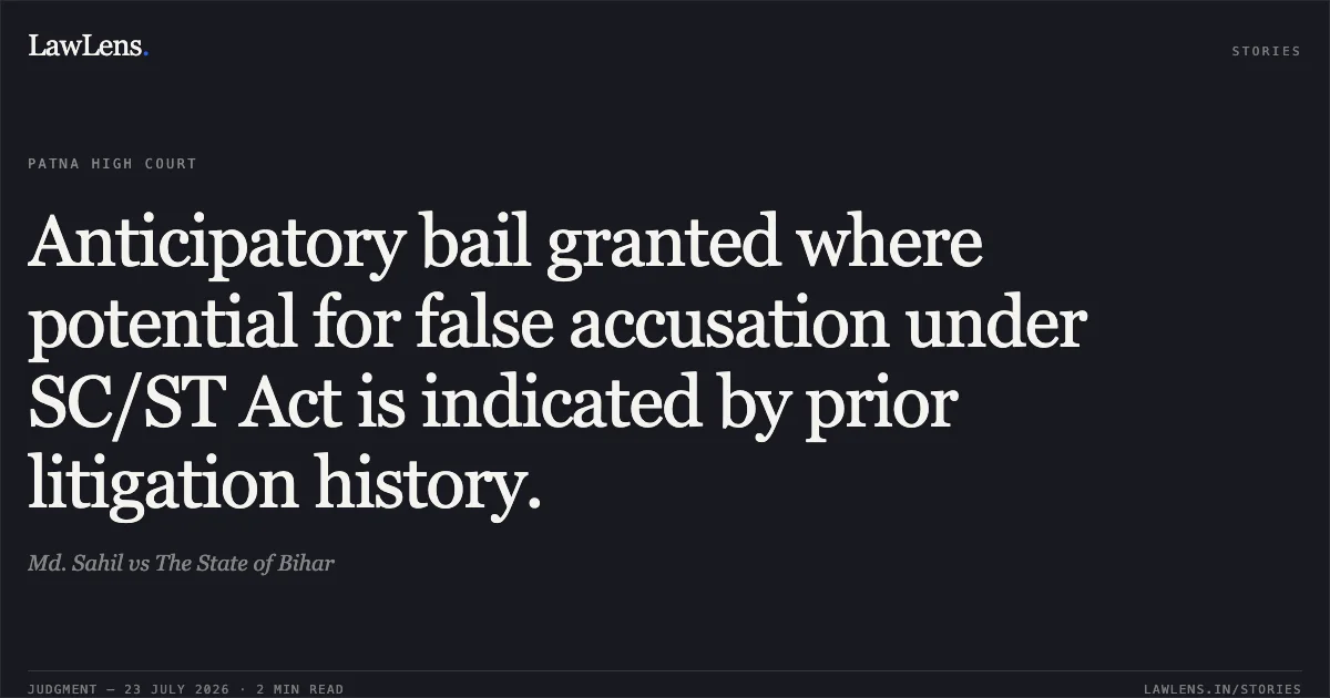 Anticipatory bail granted where potential for false accusation under SC/ST Act is indicated by prior litigation history.. Md. Sahil vs The State of Bihar. Patna High Court. LawLens