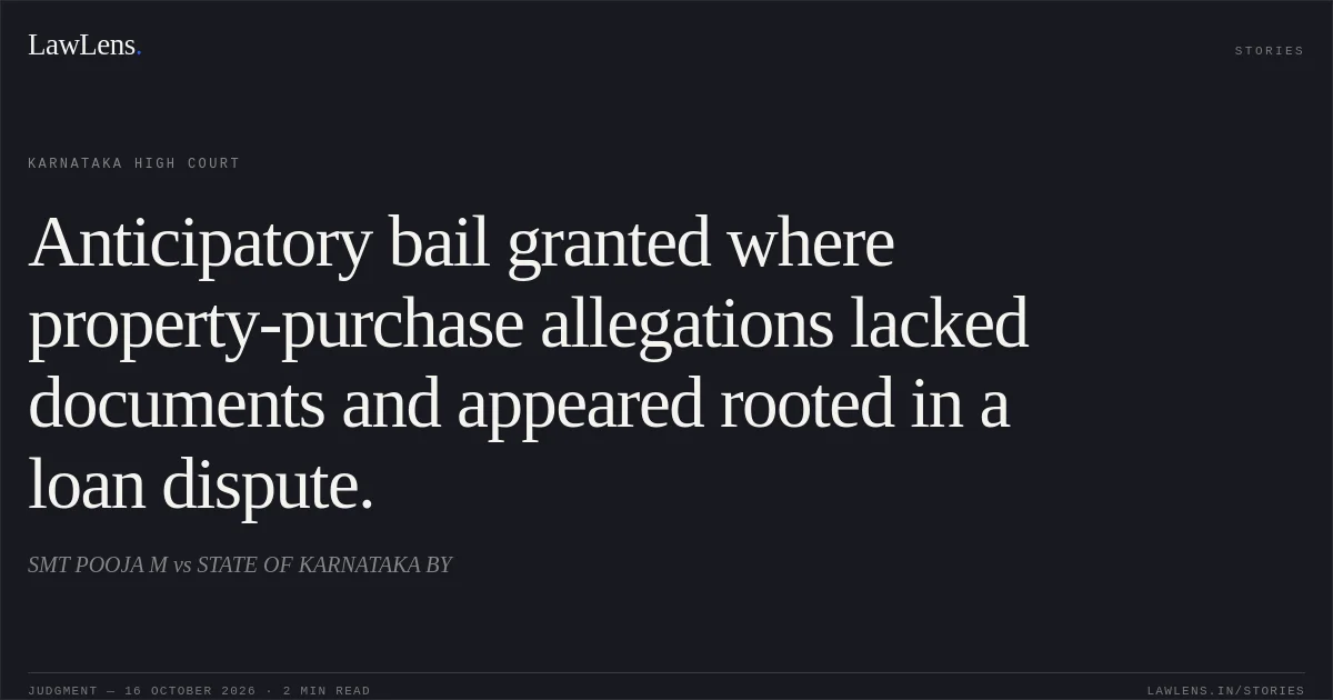 Anticipatory bail granted where property-purchase allegations lacked documents and appeared rooted in a loan dispute.. SMT POOJA M vs STATE OF KARNATAKA BY. Karnataka High Court. LawLens