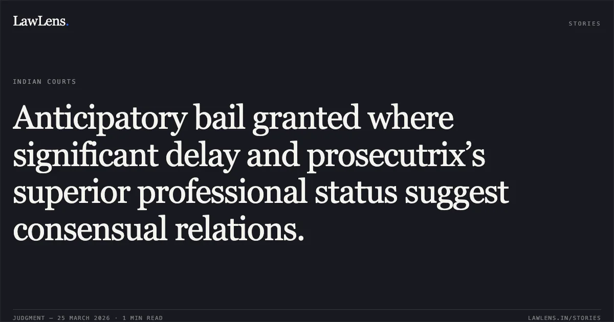 Anticipatory bail granted where significant delay and prosecutrix’s superior professional status suggest consensual relations.. Mohd Sultan Alam vs State (Nct Of Delhi). Delhi High Court. LawLens