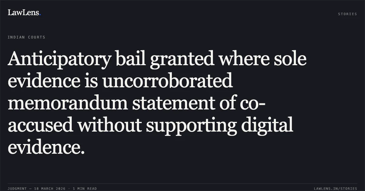 Anticipatory bail granted where sole evidence is uncorroborated memorandum statement of co-accused without supporting digital evidence.. PRAKASH PANJWANI vs THE STATE OF CHHATTISGARH. Chhattisgarh High Court. LawLens