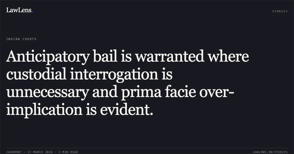 Anticipatory bail is warranted where custodial interrogation is unnecessary and prima facie over-implication is evident.. Sayra Bano vs The State Of Madhya Pradesh. Madhya Pradesh High Court. LawLens